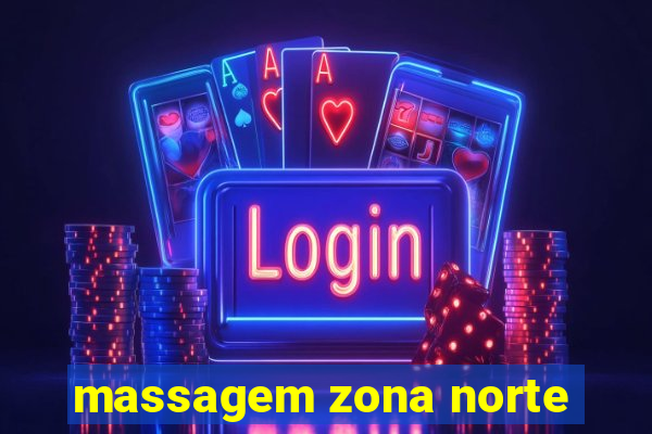 massagem zona norte